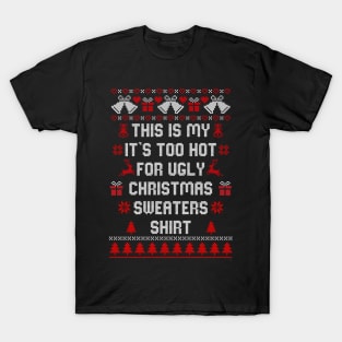 This Is My It's Too Hot For Ugly Christmas Sweaters Shirt T-Shirt